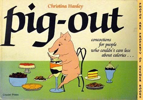 Image for Pig-Out : Concoctions For People Who Couldn't Care Less About Calories
