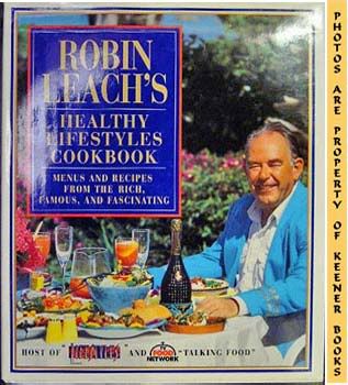 Image for Robin Leach's Healthy Lifestyles Cookbook (Menus And Recipes From The Rich, Famous, And Fascinating)