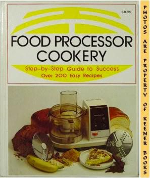 Image for Food Processor Cookery (Step - By - Step Guide To Success Over 200 Easy Recipes)