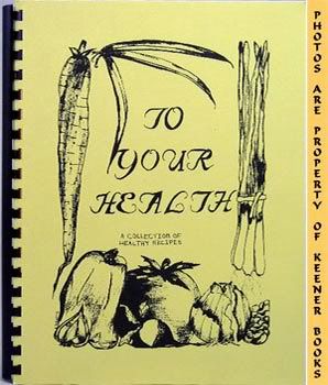 Image for To Your Health (A Collection Of Healthy Recipes)