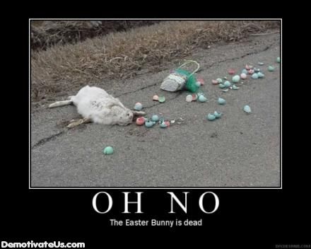  photo easter-bunny-dead-demotivational-po_zpsf8998f0e.jpg