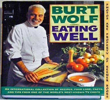 Image for Eating Well : An International Collection Of Recipes, Food Lore, Facts, And Tips From One Of The World's Best - Known TV Chefs